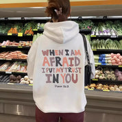 "When I Am Afraid I Put My Trust In You" Psalms 56:3 Hoodie